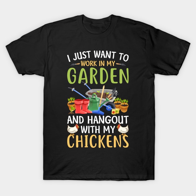 I Just Want To Work In My Garden And Hangout With Chickens T-Shirt by GreatDesignsShop